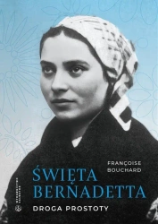 Święta Bernadetta. Droga prostoty - Francoise Bouchard