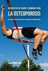 90 Recetas de Jugos Y Comidas Para La Osteoporosis - Joe Correa