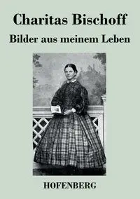 Bilder aus meinem Leben - Bischoff Charitas