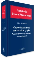 Odpowiedzialność na zasadzie ryzyka. Analiza podstaw przypisania oraz wyłączenia - Piotr Ratusznik