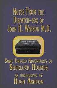 Notes from the Dispatch-Box of John H. Watson M.D. - Ashton Hugh