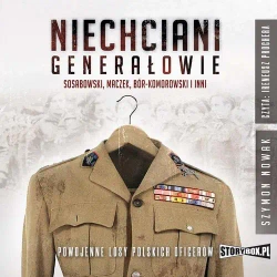 audiobook Niechciani generałowie. Sosabowski, Maczek, Bór-Komorowski i inni. Powojenne losy polskich oficerów - Szymon Nowak