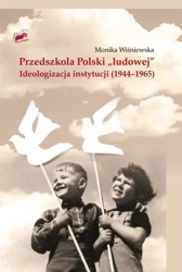 Przedszkola Polski ludowej. Ideologizacja... - Monika Wiśniewska