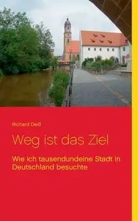 Weg ist das Ziel - Richard Deiß