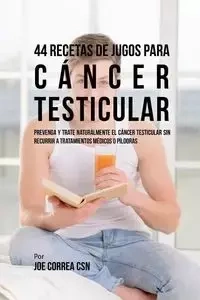 44 Recetas de Jugos Para Cáncer Testicular - Joe Correa