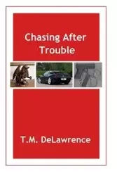 Chasing After Trouble - DeLawrence T.M.