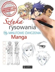 Sztuka rysowania. 15-minutowe ćwiczenia. Manga - praca zbiorowa
