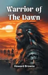 Warrior of the Dawn - Howard Browne