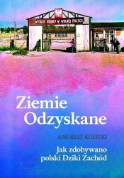 Ziemie Odzyskane. Jak zdobywano polski Dziki Zach. - Andrzej Kozickilit
