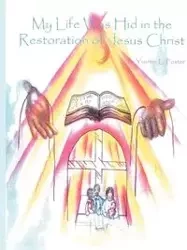 My Life was hid in the Restoration of Jesus Christ - L. Foster Yvonne