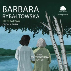 audiobook Saga BEZ POŻEGNANIA. Tom 7. Co to za czasy - Barbara Rybałtowska