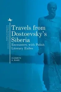 Travels from Dostoevsky's Siberia - Blake Elizabeth A.