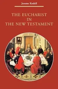 The Eucharist in New Testament - Jerome Kodell