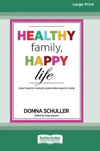 Healthy Family, Happy Life - Donna Schuller