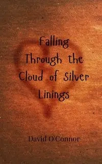 Falling Through the Cloud of Silver Linings - David O'Connor