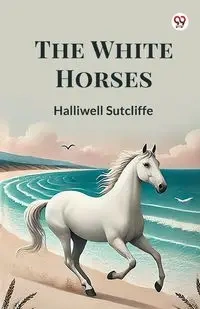 The White Horses - Sutcliffe Halliwell