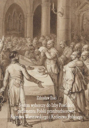 System wyborczy do Izby Poselskiej parlamentu Polski przedrozbiorowej, Księstwa Warszawskiego i Królestwa Polskiego - Zdzisław Ilski