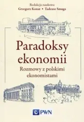 Paradoksy ekonomii - Grzegorz Konat, Tadeusz Smuga