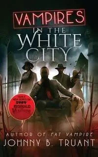Vampires in the White City - Johnny B. Truant