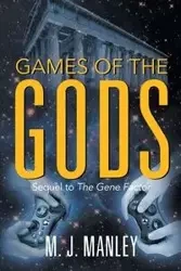 Games of the Gods! Sequel to The Gene Factor - Manley M. J.