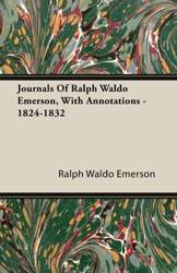 Journals Of Ralph Waldo Emerson, With Annotations - 1824-1832 - Emerson Ralph Waldo