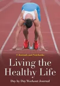 Living the Healthy Life Day by Day Workout Journal - @ Journals and Notebooks