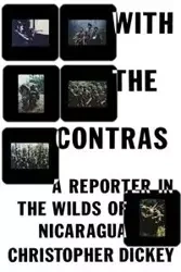 With the Contras - Christopher Dickey