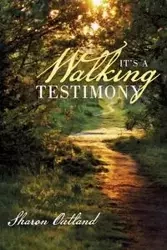 It's a Walking Testimony - Sharon Outland