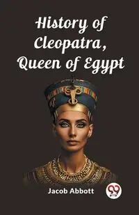 History of Cleopatra, Queen of Egypt - Jacob Abbott