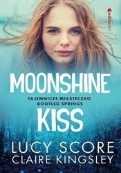 Moonshine Kiss. Tajemnicze miasteczko Bootleg... - Lucy Score, Claire Kingsley
