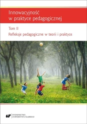 Innowacyjność w praktyce pedagogicznej T.2 - red. Renata Raszka, Urszula Szuścik