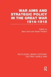 War Aims and Strategic Policy in the Great War 1914-1918 (RLE The First World War) - Hunt Barry