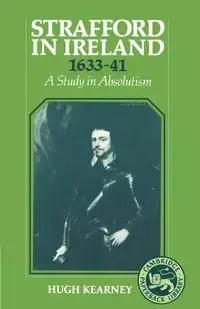 Strafford in Ireland 1633 1641 - Hugh F. Kearney
