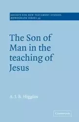 The Son of Man in the Teaching of Jesus - Higgins A. J. B.