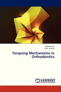 Torquing Mechanisms in Orthodontics - Jain Mahesh