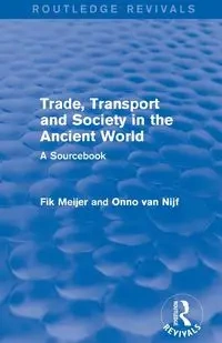 Trade, Transport and Society in the Ancient World (Routledge Revivals) - Van Nijf Onno