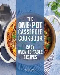 The One-Pot Casserole Cookbook - Sara Mellas