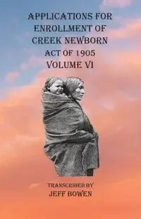 Applications For Enrollment of Creek Newborn Act of 1905    Volume VI - Bowen Jeff