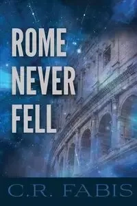 Rome Never Fell - Fabis C. R.