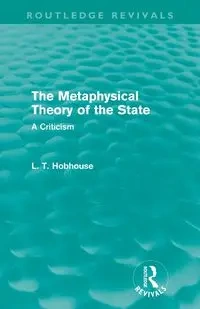 The Metaphysical Theory of the State (Routledge Revivals) - Hobhouse L. T.