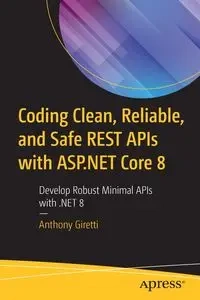 Coding Clean, Reliable, and Safe REST APIs with ASP.NET Core 8 - Anthony Giretti