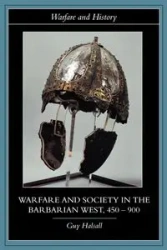Warfare and Society in the Barbarian West 450-900 - Guy Halsall