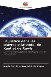 La justice dans les œuvres d'Aristote, de Kant et de Rawls - Maria Carolina Santini P. da Cunha