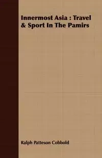 Innermost Asia - Ralph Cobbold Patteson
