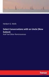 Select Conversations with an Uncle (Now Extinct) - Herbert G. Wells