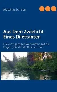 Aus Dem Zwielicht Eines Dilettanten - Schicker Matthias