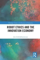 Robot Ethics and the Innovation Economy - Johannessen Jon-Arild