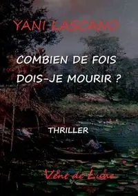 Combien de fois dois-je mourir - Lascano Yani