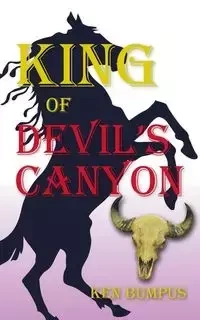 King of Devil's Canyon - Ken Bumpus