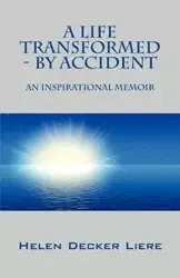 A Life Transformed - By Accident - Helen Decker Liere